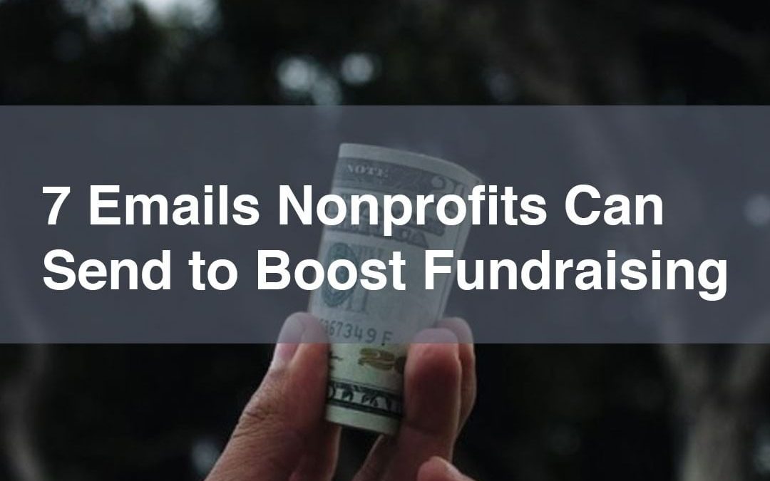 7 Emails Nonprofits Can Send to Boost Fundraising