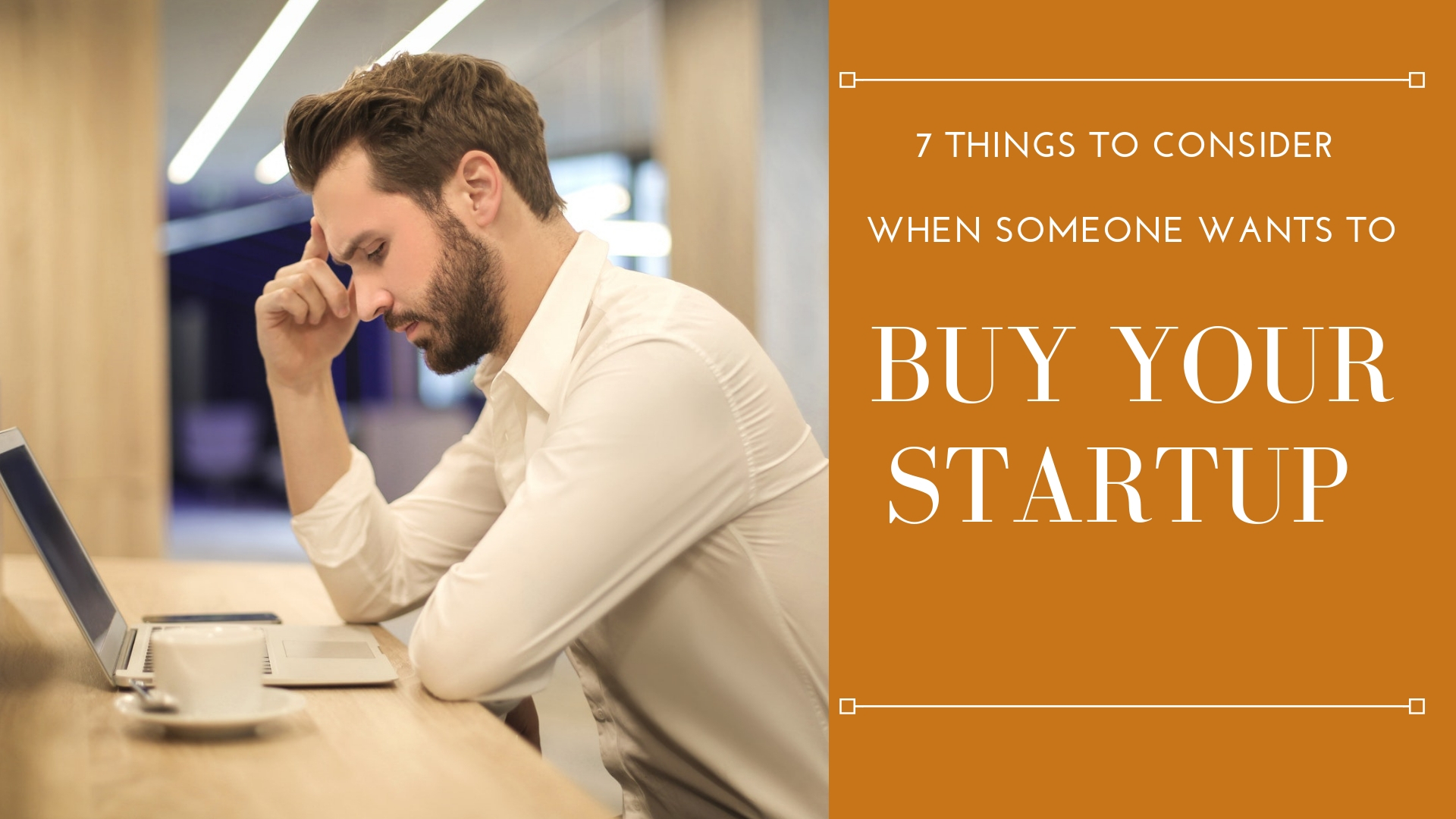 7 Things to Consider When Someone Wants to Buy Your Startup