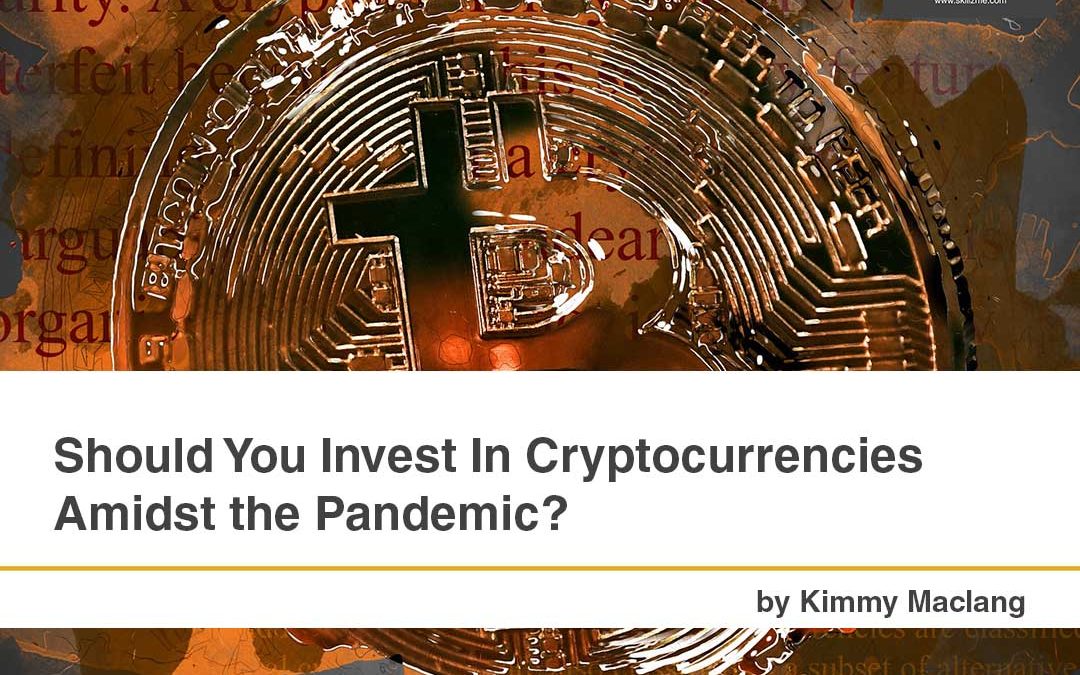Should You Invest In Cryptocurrencies Amidst the Pandemic?