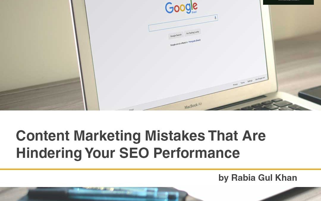 Content Marketing Mistakes That Are Hindering Your SEO Performance